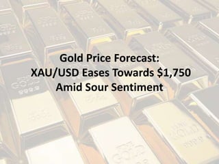 Gold Price Forecast:
XAU/USD Eases Towards $1,750
Amid Sour Sentiment
 