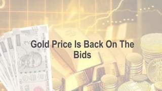 Gold Price Is Back On The
Bids
 