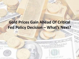 Gold Prices Gain Ahead Of Critical
Fed Policy Decision – What’s Next?
 