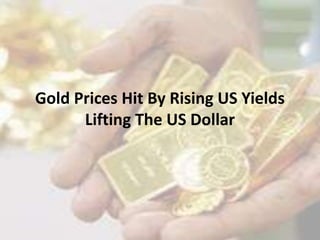 Gold Prices Hit By Rising US Yields
Lifting The US Dollar
 