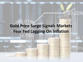 Gold Price Surge Signals Markets
Fear Fed Lagging On Inflation
 
