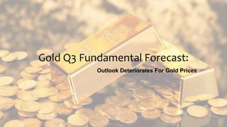 Gold Q3 Fundamental Forecast:
Outlook Deteriorates For Gold Prices
 