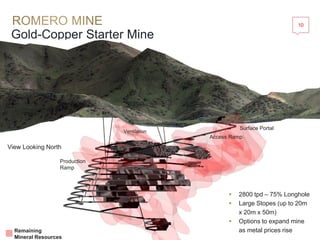 Gold-Copper Starter Mine
10
www.goldquestcorp.com
Surface Portal
Access Ramp
Ventilation
Production
Ramp
Remaining
Mineral Resources
 2800 tpd – 75% Longhole
 Large Stopes (up to 20m
x 20m x 50m)
 Options to expand mine
as metal prices rise
View Looking North
 