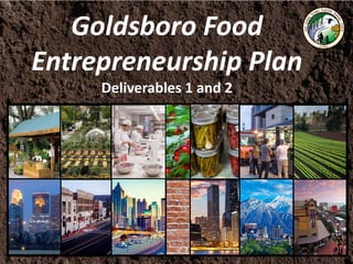 Goldsboro Food
Entrepreneurship Plan
Deliverables 1 and 2
 