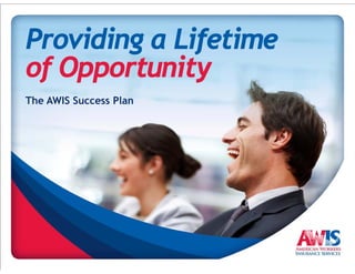 Providing a Lifetime
of Opportunity
The AWIS Success Plan
 