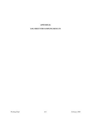 APPENDIX B:

                LOG SHEET FOR SAMPLING RESULTS




Working Draft                B-1                 February 2008
 