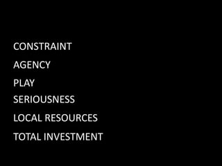 AGENCY
PLAY
SERIOUSNESS
LOCAL RESOURCES
TOTAL INVESTMENT
CONSTRAINT
 
