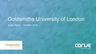 Goldsmiths University of London
Case Study – October 2014
 