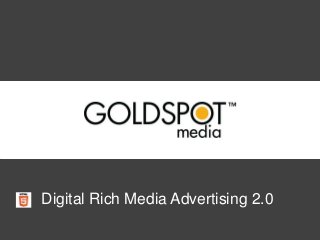 Digital Rich Media Advertising 2.0
 