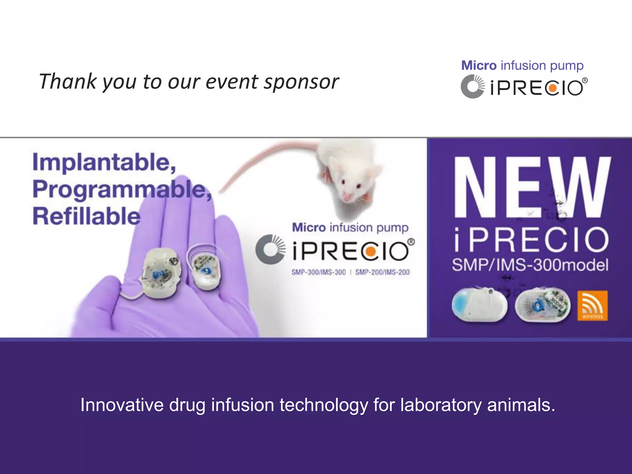 Thank you to our event sponsor
Innovative drug infusion technology for laboratory animals.
 