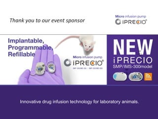 Thank you to our event sponsor
Innovative drug infusion technology for laboratory animals.
 