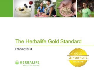 The Herbalife Gold Standard 
February 2014 
 