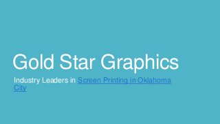 Gold Star Graphics
Industry Leaders in Screen Printing in Oklahoma
City
 