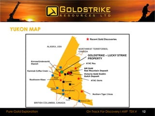 SPECIAL CONSULTANTSTREVOR J. BREMNER, M.Sc., P. Geo. is a consulting geologist with a wide range of Canadian experience in petroleum, mineral exploration and government. In the mineral exploration industry he worked four years on nickel and Gold projects in NWT and Ontario, three summers for Aurora Geosciences on Gold, lead-zinc, and nickel projects in NWT and Nunavut, and eight summers for Archer, Cathro and Associates on copper, lead-zinc, tungsten, and uranium exploration projects in the Yukon.  He also served the Government of Canada for 15 years in a variety of roles, including two years as Yukon's Chief Geologist, one year as Yukon's Acting Director of Mineral Resources, and three years as Head of Mining Legislation in Ottawa, and was instrumental in setting up the Yukon Geology Program (precursor to the Yukon Geological Survey), and helped to devolve mineral resource administration to the Yukon Government.  Trevor is a registered Professional Geologist in Alberta, Saskatchewan, Manitoba, and Northwest Territories. TOM MORGAN is a lifetime Yukon prospector with a proven track record of success resulting in many new discoveries.  Throughout his years of experience, Tom has developed a tremendous feel for Gold mineralization in the Yukon, whether placer or hard rock in origin.  He won Yukon Prospector of The Year Award in 2004, and was an early pioneer who made a significant contribution in confirming the potential of the White Gold Camp.  Tom’s property, was subsequently acquired by Underworld.  Today, this property forms part of what is today the renowned Kinross White Gold Property.  Tom’s experience, reputation and long history of proven success in the Yukon will continue to prove invaluable to our exploration team. 5