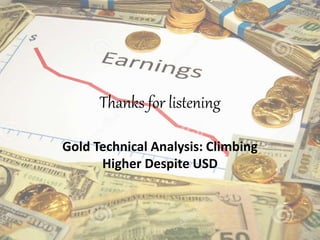 Thanks for listening
Gold Technical Analysis: Climbing
Higher Despite USD
 
