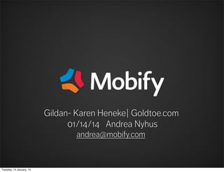 Gildan- Karen Heneke| Goldtoe.com
01/14/14 Andrea Nyhus
andrea@mobify.com

Tuesday, 14 January, 14

 
