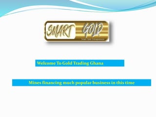 Welcome To Gold Trading Ghana
Mines financing much popular business in this time
 