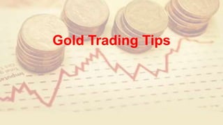 Gold Trading Tips
 