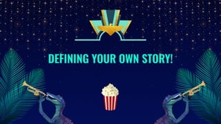 DEFINING YOUR OWN STORY!
🍿
 