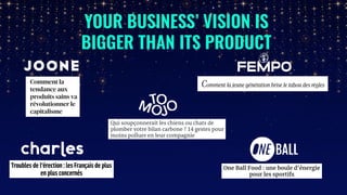 YOUR BUSINESS’ VISION IS
BIGGER THAN ITS PRODUCT
 