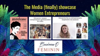 The Media (ﬁnally) showcase
Women Entrepreneurs
 