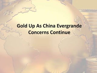 Gold Up As China Evergrande
Concerns Continue
 