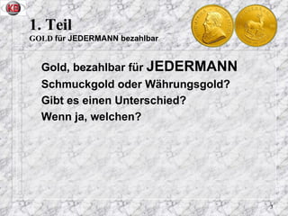 <ul><li>Gold, bezahlbar für  JEDERMANN   </li></ul><ul><li>Schmuckgold oder Währungsgold? </li></ul><ul><li>Gibt es einen ...