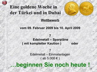 Eine goldene Woche in  der Türkei und in Dubai <ul><li>Wettbewerb </li></ul><ul><li>vom 09. Februar 2009 bis 10. April 200...