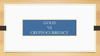 GOLD
VS
CRYPTOCURRENCY