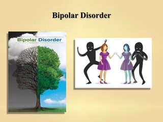 Bipolar Disorder
 
