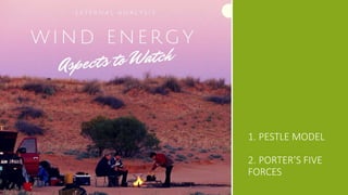 1. PESTLE MODEL
2. PORTER’S FIVE
FORCES
 