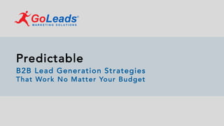 Predictable
B2B Lead Generation Strategies
That Work No Matter Your Budget
 