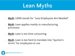 Lean Myths
•  Myth: LEAN stands for “Less Employees Are Needed”
•  Myth: Lean applies mainly to manufacturing
processes
•  Myth: Lean is too time consuming
•  Myth: Lean is too hard to translate into “laymen’s
terms” for employees to use
21!
 