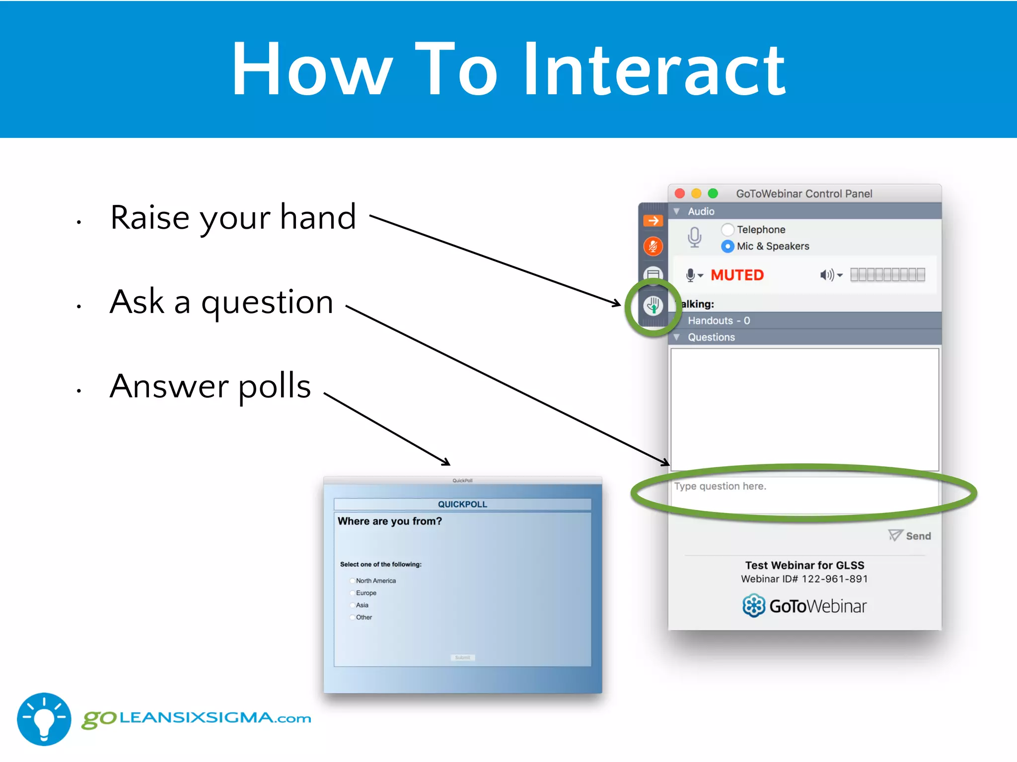 How To Interact
• Raise your hand
• Ask a question
• Answer polls
 