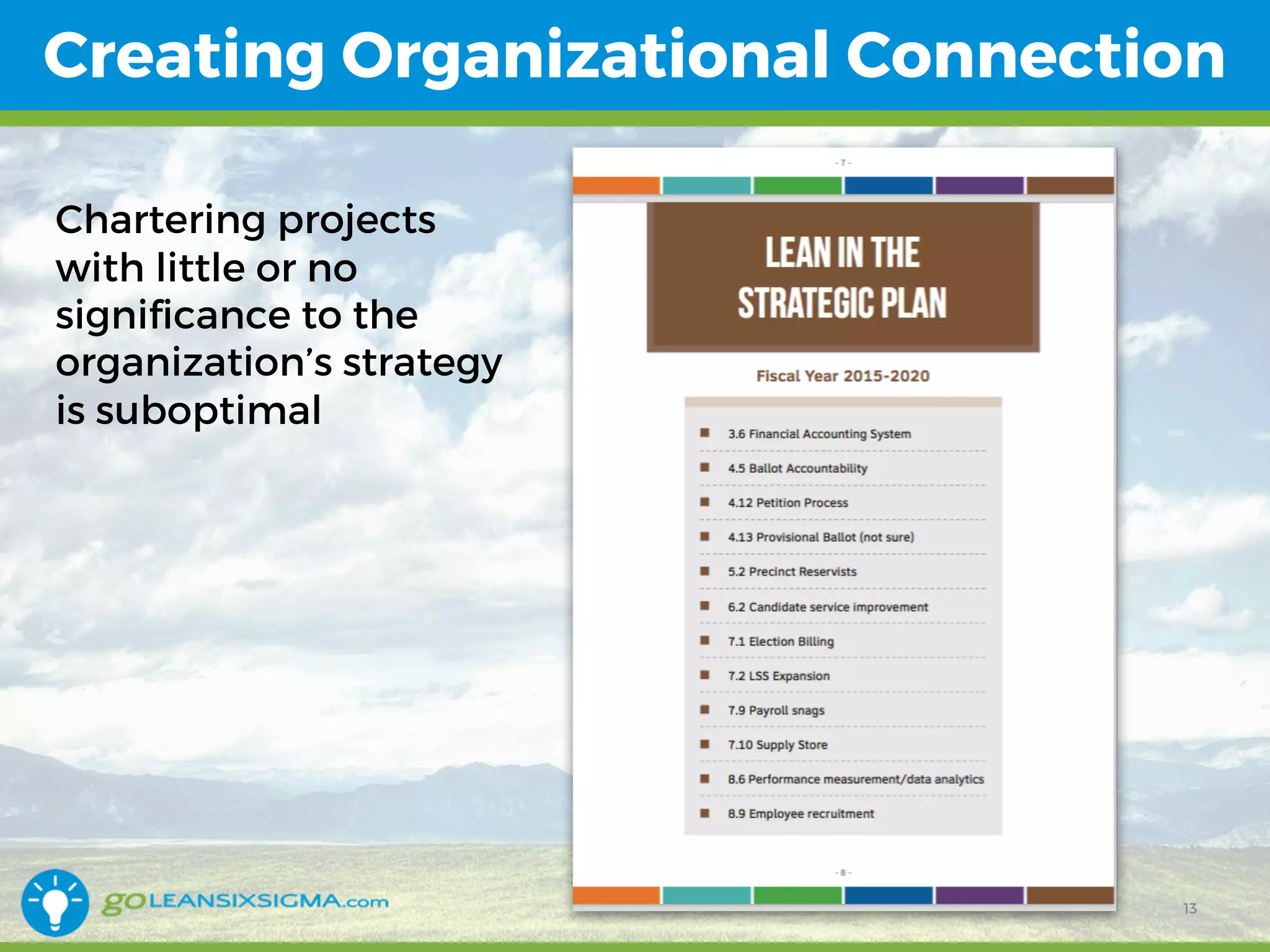 13
Creating Organizational Connection
Chartering projects
with little or no
significance to the
organization’s strategy
is suboptimal
 