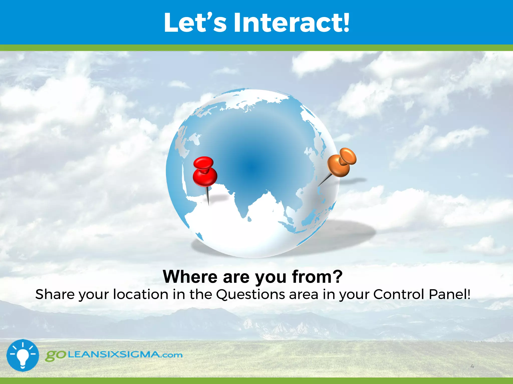 11/1/2017 4
Let’s Interact!
Where are you from?
Share your location in the Questions area in your Control Panel!
4
 