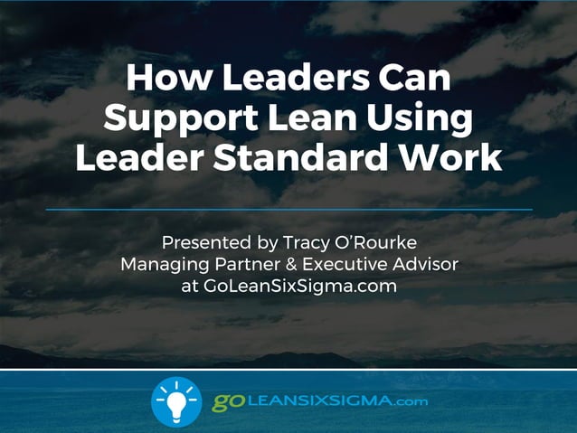 WEBINAR: How Leaders Can Support Lean Using Leader Standard Work | PPT