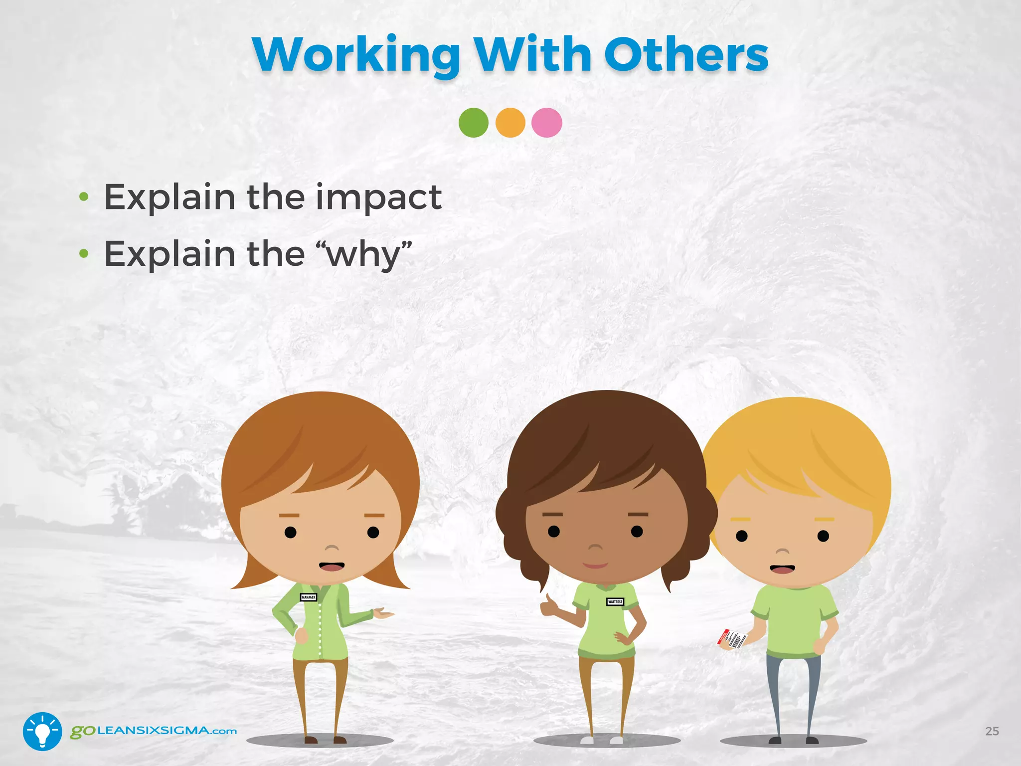 Working With Others
• Explain the impact
• Explain the “why”
25
 
