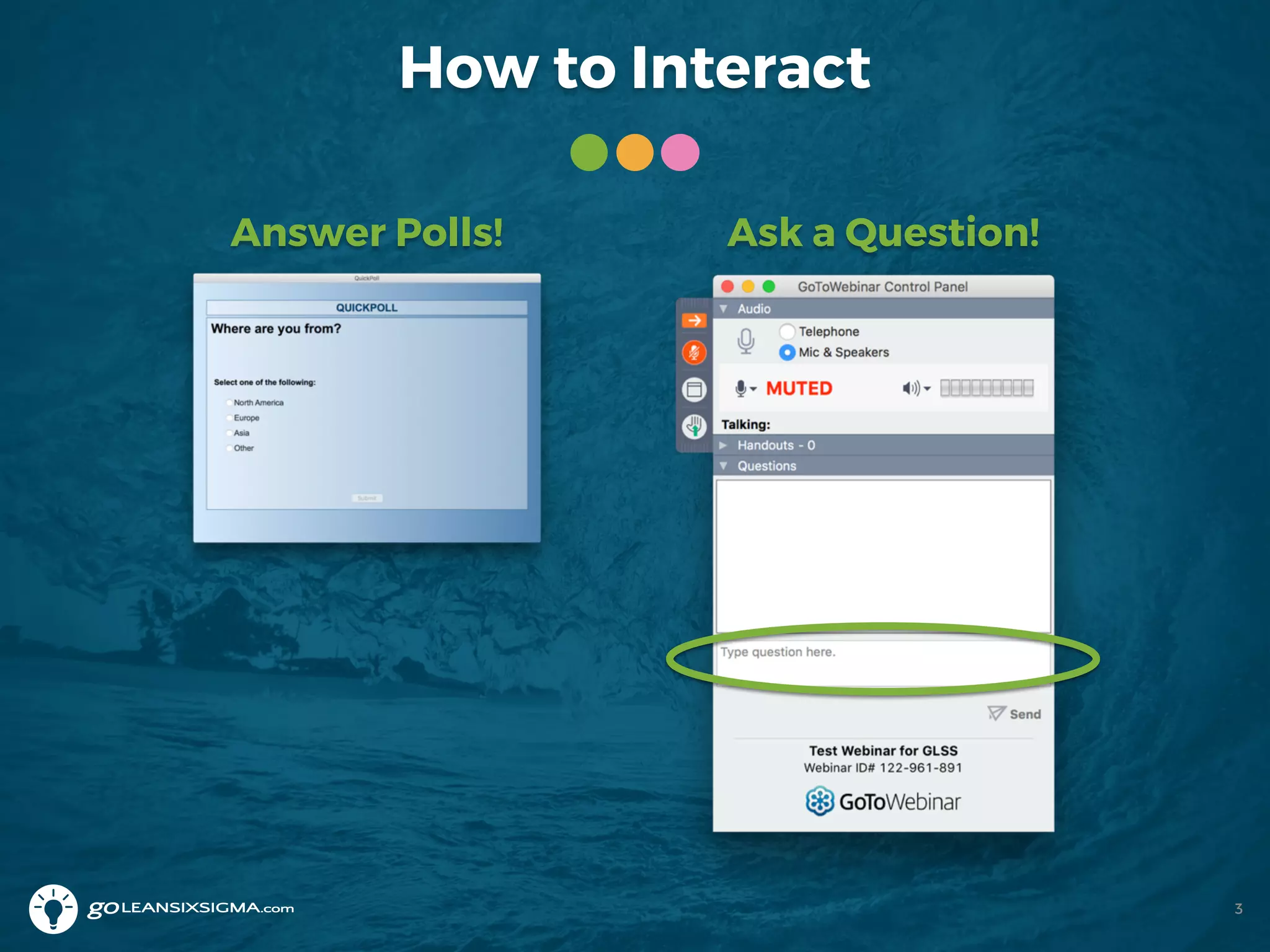 How to Interact
Answer Polls! Ask a Question!
3
 