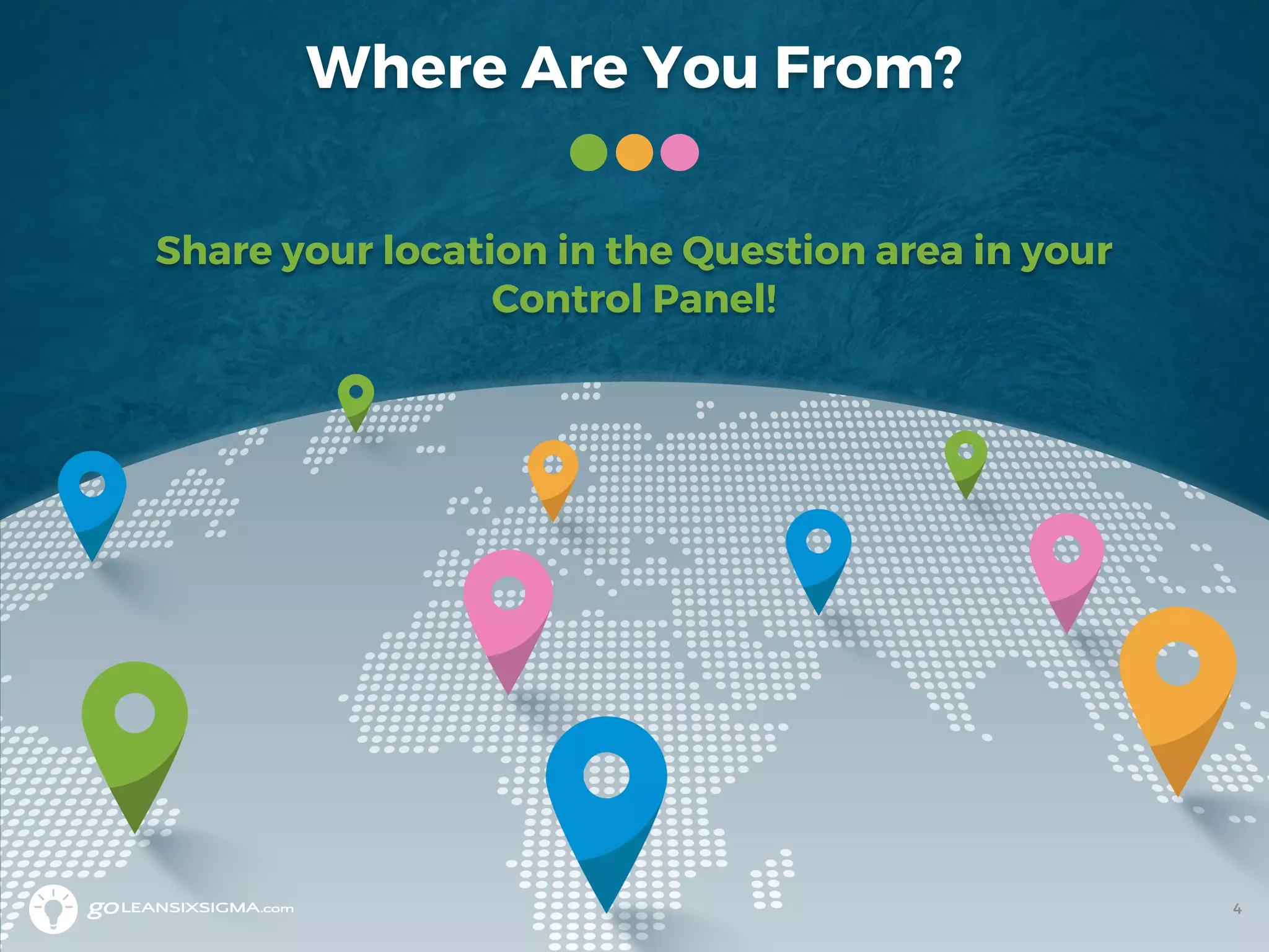 Where Are You From?
Share your location in the Question area in your
Control Panel!
4
 
