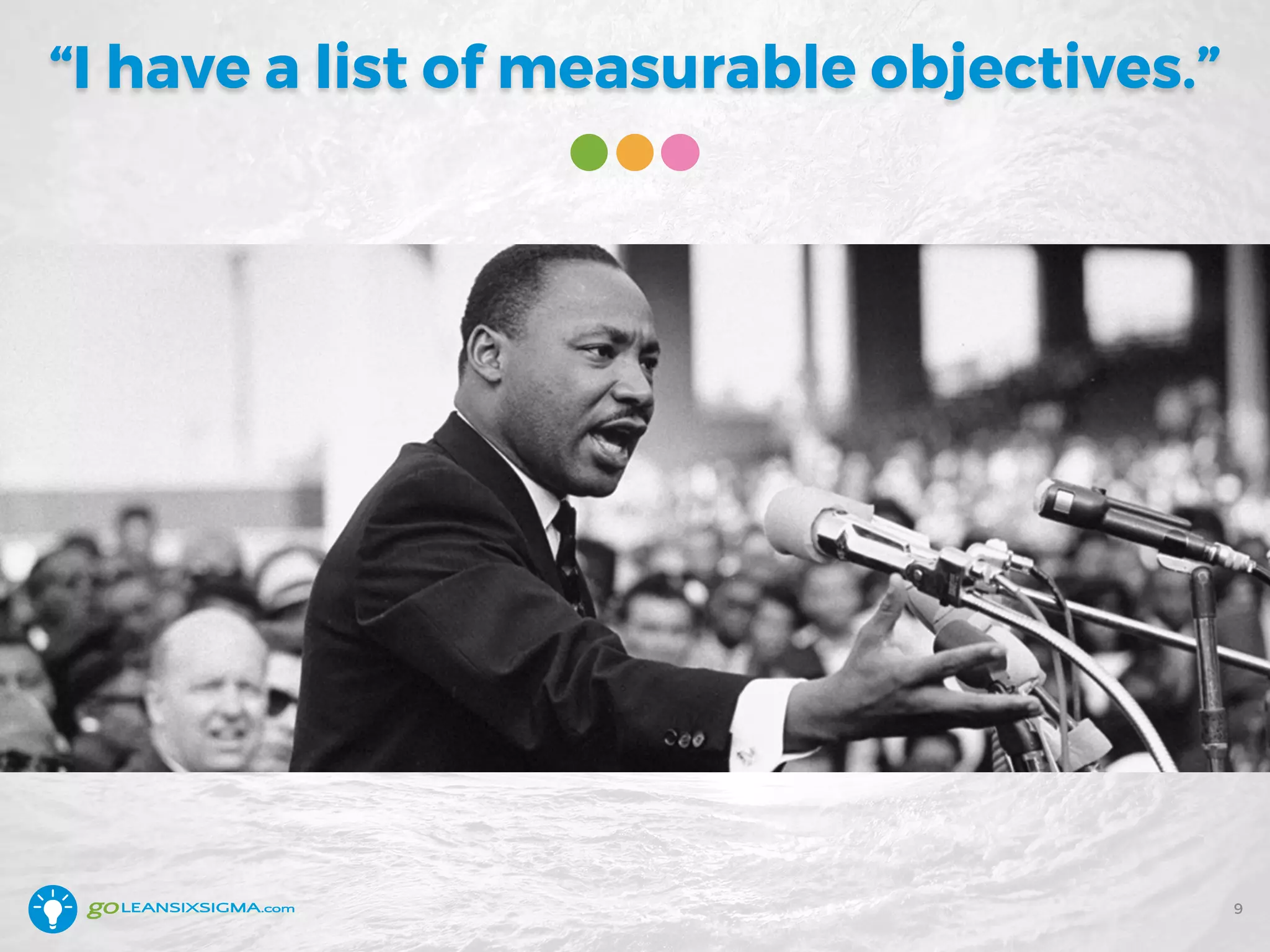 “I have a list of measurable objectives.”
9
 