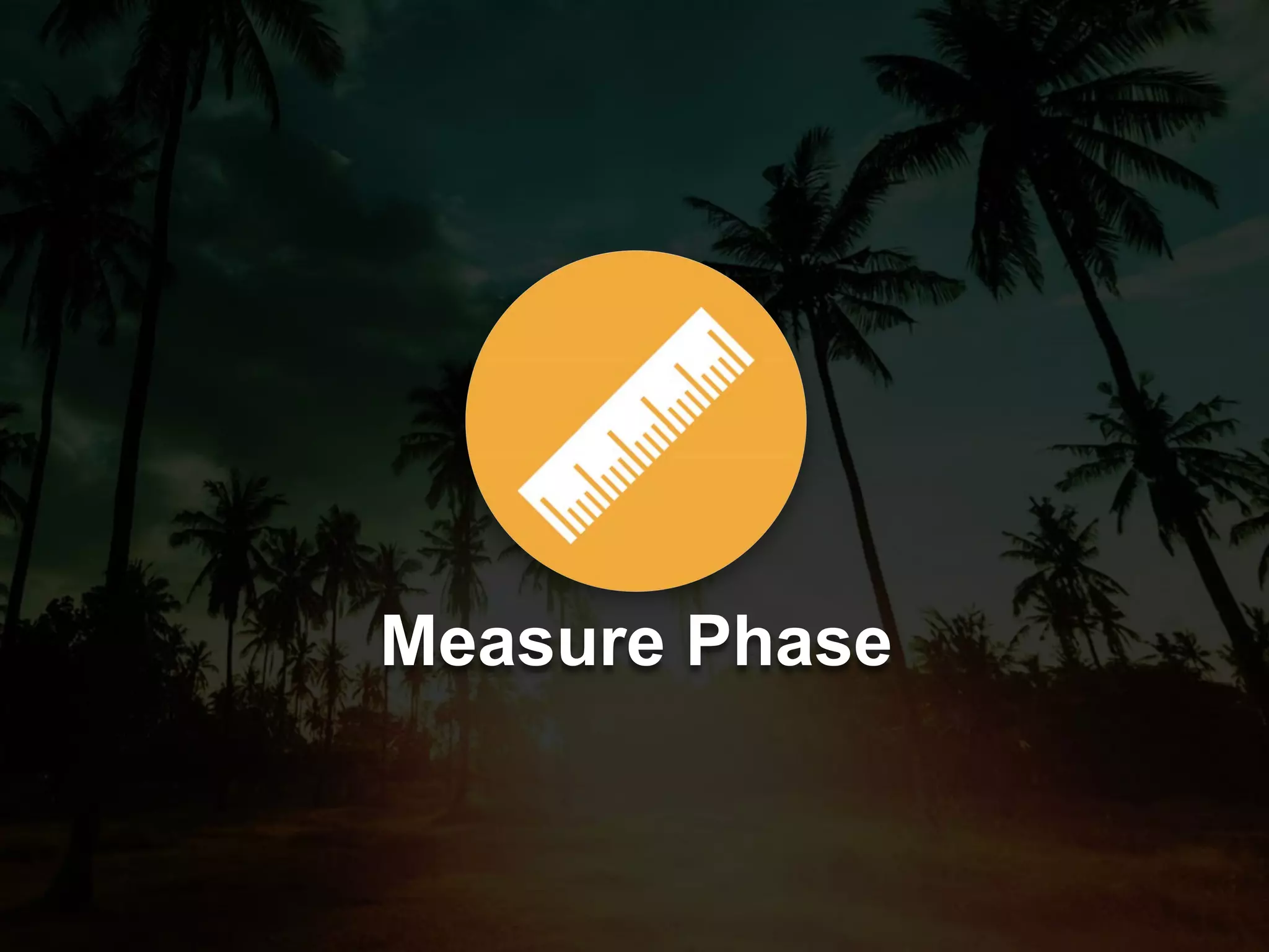 Measure Phase
 