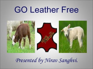 GO Leather Free Presented by Nirav Sanghvi. 