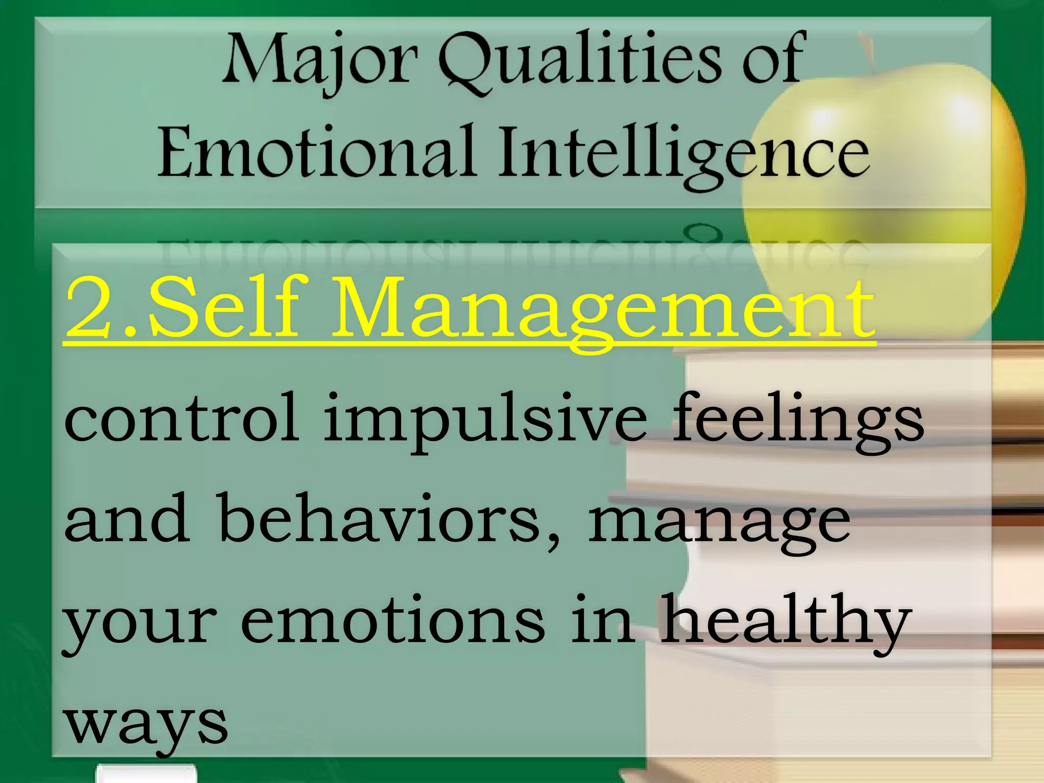 2.Self Management
control impulsive feelings
and behaviors, manage
your emotions in healthy
ways