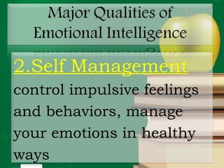 2.Self Management
control impulsive feelings
and behaviors, manage
your emotions in healthy
ways
 
