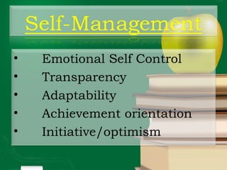 • Emotional Self Control
• Transparency
• Adaptability
• Achievement orientation
• Initiative/optimism
 