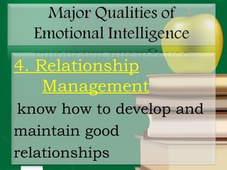 4. Relationship
Management
 know how to develop and
maintain good
relationships
 