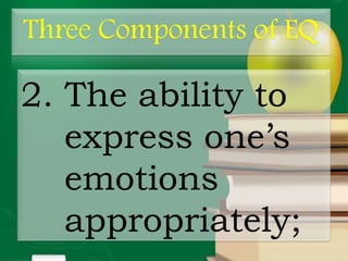 2. The ability to
express one’s
emotions
appropriately;
 