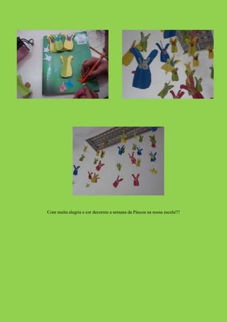 Com muita alegria e cor decorreu a semana da Páscoa na nossa escola!!!
 