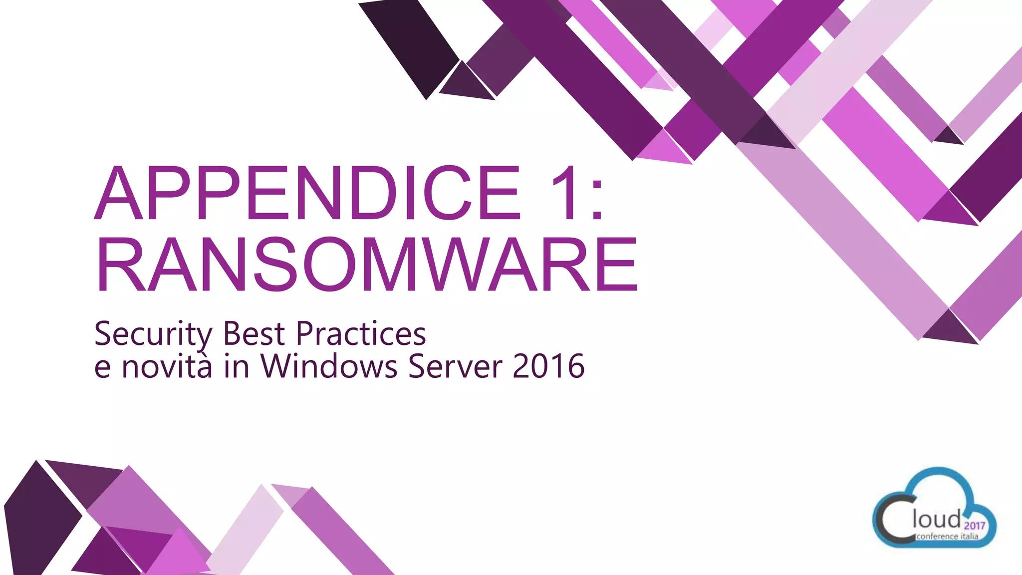 APPENDICE 1:
RANSOMWARE
Security Best Practices
e novità in Windows Server 2016
 